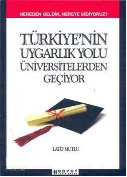 Türkiye'nin Uygarlık Yolu Üniversitelerden Geçiyor; Nereden Geldik, Nereye Gidiyoruz