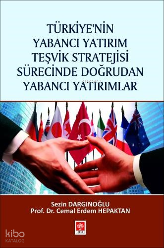 Türkiye'nin Yabancı Yatırım Teşvik Stratejisi Sürecinde Doğrudan Yabancı Yatırımlar