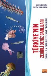Türkiye'nin Zehirli Deniz Canlıları;Tanıma, İlk Yardım ve Tedavi Yönte