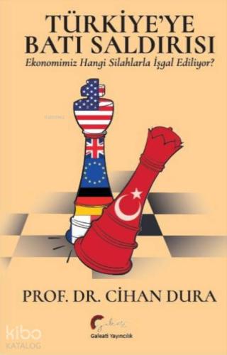 Türkiye'ye Batı Saldırısı ;Ekonomimiz Hangi Silahlarla İşgal Ediliyor?