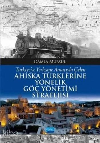 Türkiye'ye Yerleşme Amacıyla Gelen Ahıska Türklerine Yönelik Göç Yönetimi Stratejisi