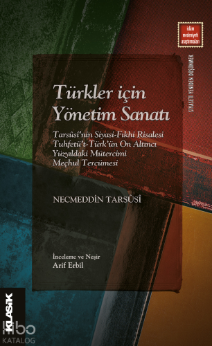 Türkler İçin Yönetim Sanatı;Tarsûsî’nin Siyasi-Fıkhi Risalesi  		Tuhfetü’t-Türk’ün On Altıncı Yüzyıldaki  		Mütercimi Meçhul Tercümesi