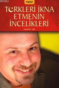 Türkleri İkna Etmenin İncelikleri - Kitapiks.com