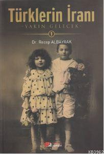 Türklerin İranı - 1; Yakın Gelecek - Kitapiks.com