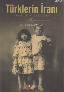 Türklerin İranı - 2; Yakın Gelecek - Kitapiks.com