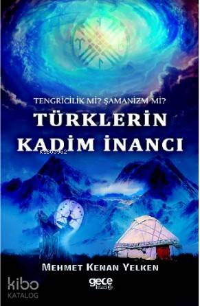 Türklerin Kadim İnancı; Tengricilik Mİ ? Şamanizm Mİ ?