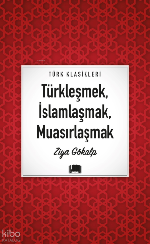 Türkleşmek, İslamlaşmak, Muasırlaşmak
