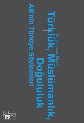 Türklük, Müslümanlık, Doğululuk; AB'nin Türkiye Söylemleri