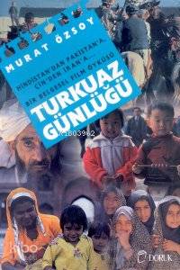 Turkuaz Günlüğü; Hindistan'dan Pakistan'a... Çin'den İran'a... Bir Belgesel Film Öyküsü