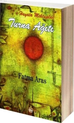 Turna Ağıtı; Hayata Mektuplar