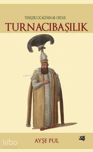 Turnacıbaşılık; Yeniçeri Ocağı'nın 68. Ortası - Kitapiks.com