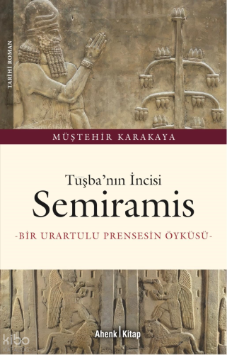 Tuşba’nın İncisi Semiramis;Bir Urartulu Prensesin Öyküsü