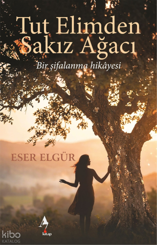 Tut Elimden Sakız Ağacı;Bir Şifalanma Hikâyesi