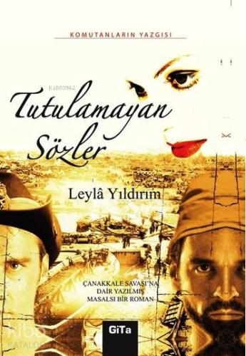 Tutulamayan Sözler; Çanakkale Savaşı'na Dair Yazılmış Masalsı Bir Roman