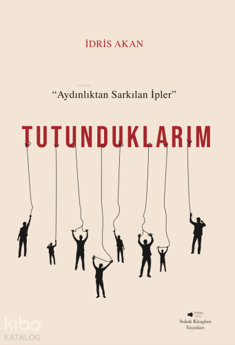 Tutunduklarım;Aydınlıktan Sarkılan İpler