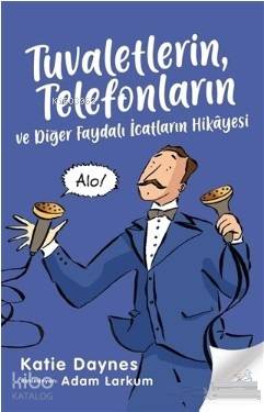 Tuvaletlerin, Telefonların ve Diğer Faydalı İcatların Hikayesi - Kitap
