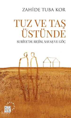 Tuz Ve Taş Üstünde;Suriye’de Rejim, Savaş ve Göç