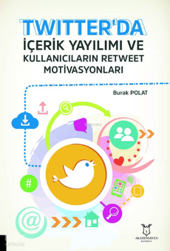 Twitter'da İçerik Yayılımı ve Kullanıcıların Retweet Motivasyonları