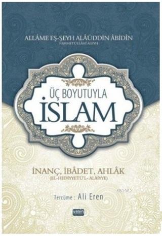 Üç Boyutuyla İslam; İnanç İbadet Ahlak