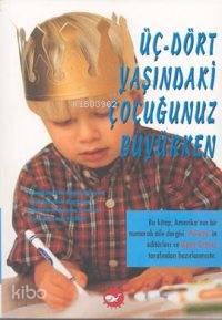 Üç-Dört Yaşındaki Çocuğunuz Büyürken