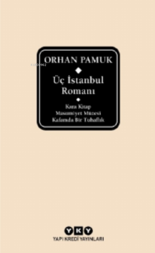 Üç İstanbul Romanı ( Şömizli );Kara Kitap - Masumiyet Müzesi - Kafamda