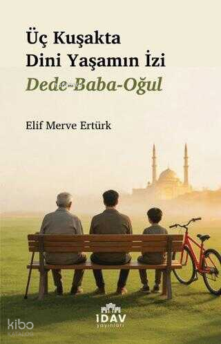 Üç Kuşakta Dini Yaşamanın İzi;Dede-Baba-Oğul
