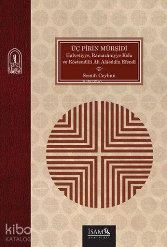 Üç Pîrin Mürşidi; Halvetiyye, Ramazâniyye Kolu ve Köstendilli Ali Alâe