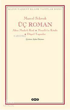 Üç Roman; Altın Maskeli Kral, Monellenin Kitabı  Düşsel Yaşamlar