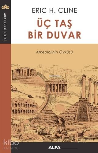 Üç Taş Bir Duvar Arkeolojinin Öyküsü - Kitapiks.com