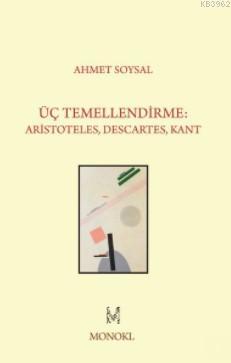 Üç Temellendirme; Aristoteles, Descartes, Kant