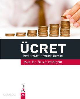 Ücret; Teorisi - Politikası - Yönetimi - Sistemleri - Kitapiks.com