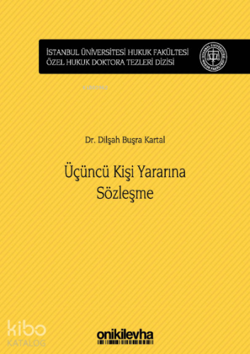 Üçüncü Kişi Yararına Sözleşme;İstanbul Üniversitesi Hukuk Fakültesi Özel Hukuk Doktora Tezleri Dizisi No: 24