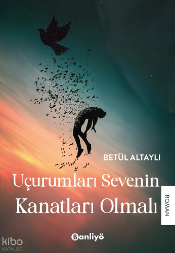Uçurumları Sevenin Kanatları Olmalı