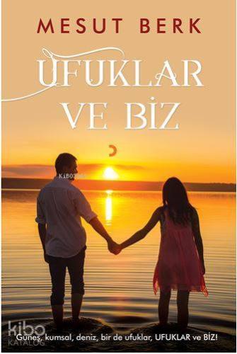 Ufuklar ve Biz; Güneş, Kumsal, Deniz, Bir de Ufuklar, Ufuklar ve Biz!