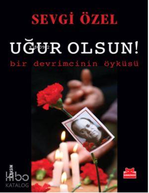 Uğur Olsun!; Bir Devrimcinin Öyküsü