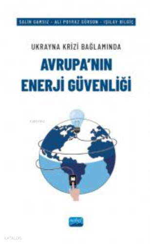 Ukrayna Krizi Bağlamında Avrupa'nın Enerji Güvenliği