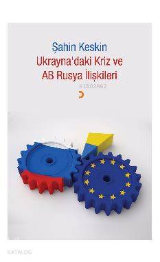 Ukrayna'daki Kriz ve AB Rusya İlişkileri - Kitapiks.com