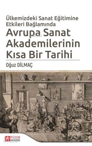 Ülkemizdeki Sanat Eğitimine Etkileri Bağlamında Avrupa Sanat Akademilerinin Kısa Bir Tarihi