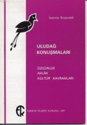 Uludağ Konuşmaları; Özgürlük, Ahlak, Kültür Kavramları - Kitapiks.com