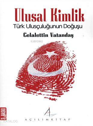 Ulusal Kimlik; Türk Ulusçuluğunun Doğuşu