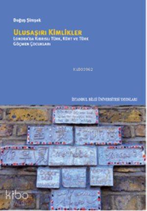 Ulusaşırı Kimlikler; Londra'da Kıbrıslı Türk, Kürt ve Türk Göçmen Çocukları