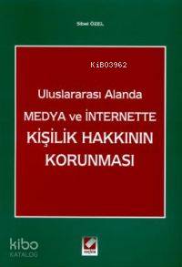 Uluslararası Alanda Medya ve Internette Kişilik Hakkının Korunması