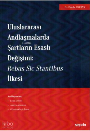 Uluslararası Andlaşmalarda Şartların Esaslı Değişimi: Rebus Sic Stantibus İlkesi