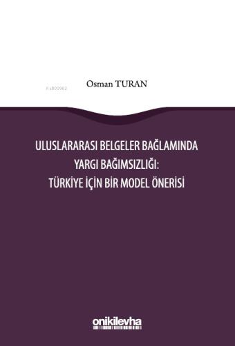 Uluslararası Belgeler Bağlamında Yargı Bağımsızlığı: Türkiye İçin Bir Model Önerisi