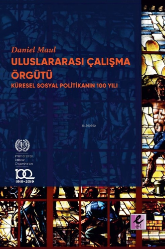 Uluslararası Çalışma Örgütü Küresel Sosyal Politikanın 100 Yılı - Kita