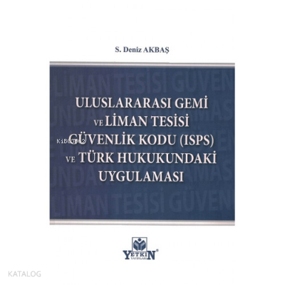 Uluslararası Gemi ve Liman Tesisi Güvenlik Kodu (Isps) ve Türk Hukukundaki Uygulaması