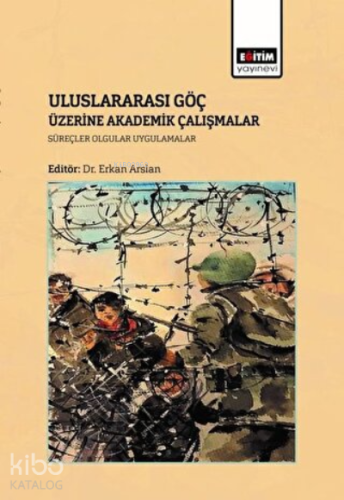 Uluslararası Göç Üzerine Akademik Çalışmalar ;Süreçler, Olgular Uygulamalar
