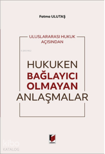 Uluslararası Hukuk Açısından Hukuken Bağlayıcı Olmayan Anlaşmalar