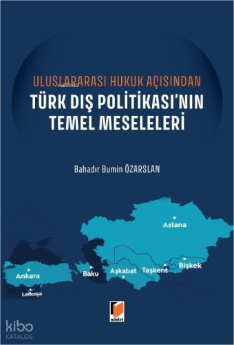 Uluslararası Hukuk Açısından Türk Dış Politikası'nın Temel Meseleleri