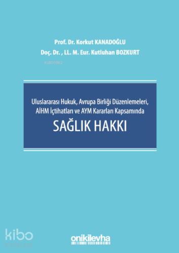 Uluslararası Hukuk, Avrupa Birliği Düzenlemeleri, AİHM İçtihatları ve AYM Kararları Kapsamında Sağlık Hakkı